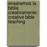 Ensenemos La Biblia Creativamente: Creative Bible Teaching door Bredeldt