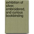 Exhibition of Silver, Embroidered, and Curious Bookbinding