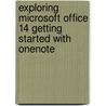 Exploring Microsoft Office 14 Getting Started With Onenote door Robert T. Grauer