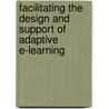 Facilitating the design and support of adaptive e-learning by Peter Van Rosmalen