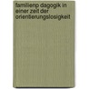 Familienp Dagogik in Einer Zeit Der Orientierungslosigkeit by Anna Donderer