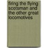 Firing the Flying Scotsman and the Other Great Locomotives