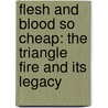 Flesh and Blood So Cheap: The Triangle Fire and Its Legacy door Albert Marrin