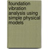 Foundation Vibration Analysis Using Simple Physical Models by John P. Wolf