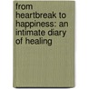 From Heartbreak To Happiness: An Intimate Diary Of Healing door Aurora Winter