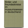 Förder- und Freundeskreise im Museumswesen in Deutschland by Sarah Brabender