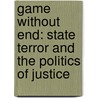 Game Without End: State Terror And The Politics Of Justice by Jaime Malamud-Goti
