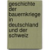 Geschichte Der Bauernkriege In Deutschland Und Der Schweiz by Franz Anselm Deuber