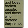 God Loves Broken People: And Those Who Pretend They'Re Not door Sheila Walsh
