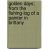 Golden Days; From the Fishing-Log of a Painter in Brittany door Romilly Fedden
