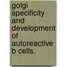 Golgi Specificity And Development Of Autoreactive B Cells. by Fazlullah Salar Khan Nawazi