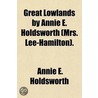 Great Lowlands by Annie E. Holdsworth (Mrs. Lee-Hamilton). door Annie E. Holdsworth