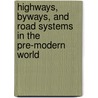 Highways, Byways, and Road Systems in the Pre-Modern World by Susan E. Alcock