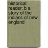 Historical Reader; B a Story of the Indians of New England by Alma Holman Burton
