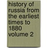 History of Russia from the Earliest Times to 1880 Volume 2 by Alfred Rambaud