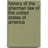 History of the Sherman Law of the United States of America door Albert Henry Walker