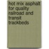 Hot Mix Asphalt for Quality Railroad and Transit Trackbeds