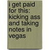 I Get Paid For This: Kicking Ass And Taking Notes In Vegas door Rick Lax