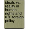 Ideals vs. Reality in Human Rights and U.S. Foreign Policy door United States Congressional House