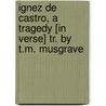 Ignez De Castro, A Tragedy [In Verse] Tr. By T.M. Musgrave door António Ferreira