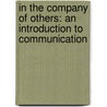 In The Company Of Others: An Introduction To Communication door J. Dan Rothwell