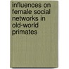 Influences on Female Social Networks in Old-World Primates by Katherine Andrews