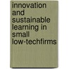 Innovation and Sustainable Learning in Small Low-TechFirms by Andrea Gallina