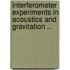 Interferometer Experiments in Acoustics and Gravitation ..