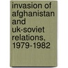 Invasion Of Afghanistan And Uk-soviet Relations, 1979-1982 door Richard Smith