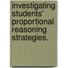 Investigating Students' Proportional Reasoning Strategies. door Heather J. Clark