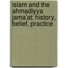 Islam and the Ahmadiyya Jama'at: History, Belief, Practice door Simon Ross Valentine