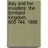 Italy and Her Invaders: the Lombard Kingdom, 600-744. 1895
