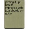 Jazzing It Up: How to Improvise with Jazz Chords on Guitar door Sokolow Fred