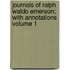 Journals of Ralph Waldo Emerson; With Annotations Volume 1