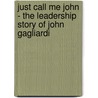Just Call Me John - The Leadership Story Of John Gagliardi door David Weeres