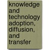 Knowledge and Technology Adoption, Diffusion, and Transfer door Ali Hussein Saleh Zolait