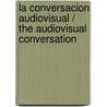 La Conversacion Audiovisual / The Audiovisual Conversation door Gianfranco Bettetini