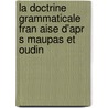La Doctrine Grammaticale Fran Aise D'Apr S Maupas Et Oudin by Winkler Emil