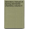 Laboratory Manual of Dyeing and Textile Chemistry Volume 4 door Joseph Merritt Matthews