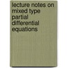 Lecture Notes on Mixed Type Partial Differential Equations door John M. Rassias