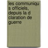 Les Communiqu S Officiels, Depuis La D Claration de Guerre door Onbekend
