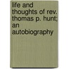 Life And Thoughts Of Rev. Thomas P. Hunt; An Autobiography door Thomas Poage Hunt