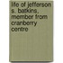 Life of Jefferson S. Batkins, Member from Cranberry Centre