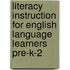 Literacy Instruction for English Language Learners Pre-K-2