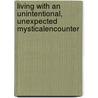 Living with an Unintentional, Unexpected MysticalEncounter door Pamela Porath