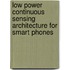 Low power continuous sensing architecture for smart phones