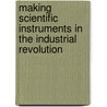 Making Scientific Instruments In The Industrial Revolution door A.D. Morrison-Low