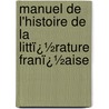 Manuel De L'Histoire De La Littï¿½Rature Franï¿½Aise by Ferdinand Brunetiï¿½Re