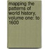 Mapping the Patterns of World History, Volume One: To 1600
