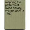 Mapping the Patterns of World History, Volume One: To 1600 door Stephen Morillo